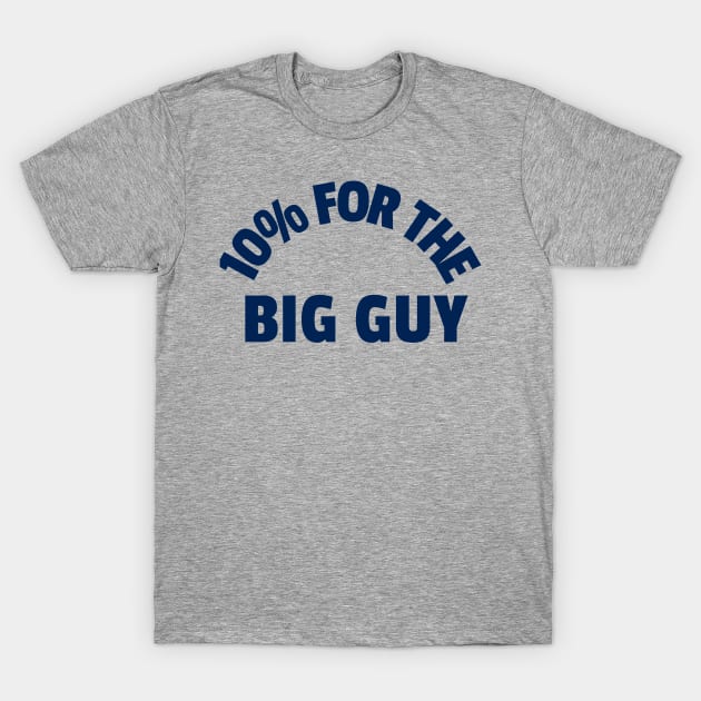 10% FOR THE BIG GUY T Shirt (Limited Edition)* t shirts TEE PUBLIC