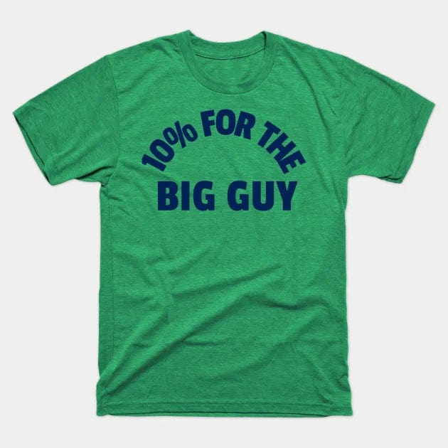 10% FOR THE BIG GUY T Shirt (Limited Edition)* t shirts TEE PUBLIC