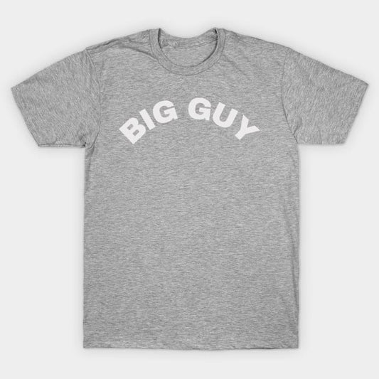 BIG GUY T Shirt (Limited Edition)* t shirts TEE PUBLIC