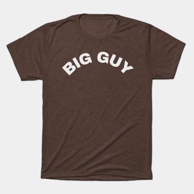 BIG GUY T Shirt (Limited Edition)* t shirts TEE PUBLIC