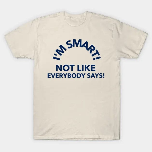 I'M SMART! T Shirt (Limited Edition)* t shirts TEE PUBLIC
