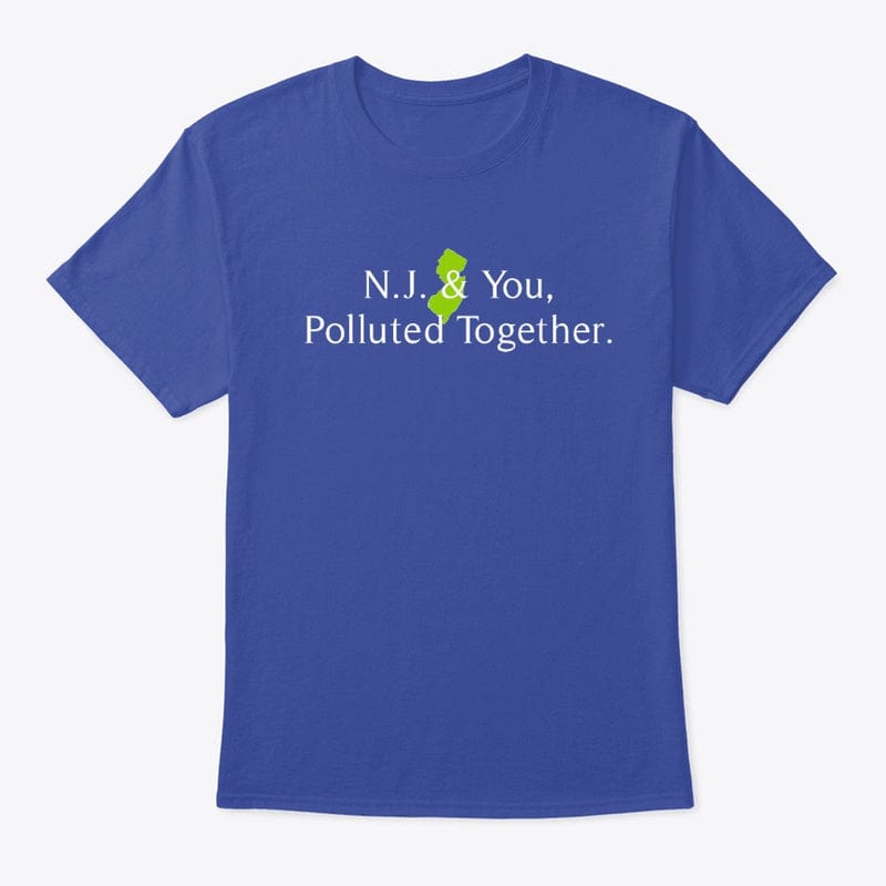 NJ & You Polluted Together Funny  T Shirt (Limited Edition)* t shirts TEE SPRING
