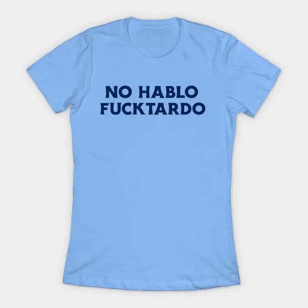 NO HABLO FUCKTARDO T Shirt (Limited Edition)* t shirts TEE PUBLIC