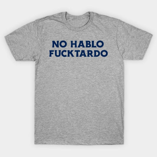 NO HABLO FUCKTARDO T Shirt (Limited Edition)* t shirts TEE PUBLIC