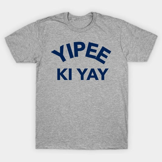 YIPPEE KAY YAY T Shirt (Limited Edition)* t shirts TEE PUBLIC